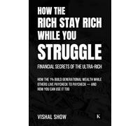 HOW THE RICH STAY RICH WHILE YOU STRUGGLE (EditionFirst Edition): Financial Secrets of the Ultra-Rich