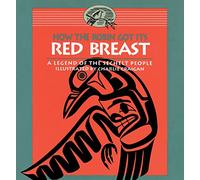 How the Robin Got Its Red Breast: A Legend of the Sechelt People