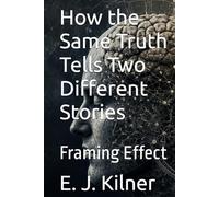 How the Same Truth Tells Two Different Stories: Framing Effect (Mind Traps)