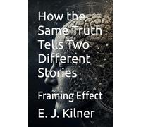 How the Same Truth Tells Two Different Stories: Framing Effect (Mind Traps)