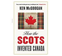 How The Scots Invented Canada