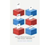 How the States Shaped the Nation : American Electoral Institutions and Voter Turnout, 1920-2000