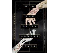 How the Story Always Ends : A Novel