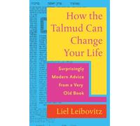 How the Talmud Can Change Your Life: Surprisingly Modern Advice from a Very Old Book