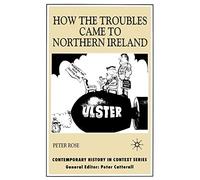 How the Troubles Came to Northern Ireland (Contemporary History in Context)