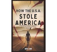 How the U.S.A. Stole America: Cotton, Blood, and Broken Treaties: Untold Story of Imperial Ambitions and Devastation of Native Peoples
