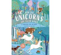 How The Unicorns Got Their Wings : A Magical Pop-Up Book
