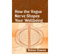 How the Vagus Nerve Shapes Your Wellbeing: A Complete Guide to Nervous System Balance Using Polyvagal Theory, Breathwork, and Somatic Therapy to Ease ... Mitochondria, Mind, and Body, Ancient Wisdom)