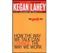 [(How the Way We Talk Can Change the Way We Work: Seven Languages for Transformation)] [ By (author) Kegan, By (author) Lahey ] [January, 2003]