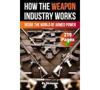How the Weapon Industry Works: Inside the World of Armed Power