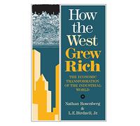 How The West Grew Rich: The Economic Transformation Of The Industrial World