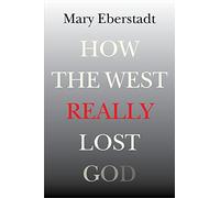 How the West Really Lost God: A New Theory of Secularization