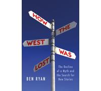 How the West Was Lost : The Decline of a Myth and the Search for New Stories