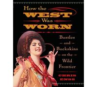How the West Was Worn: Bustles and Buckskins on the Wild Frontier