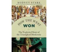How the West Won: The Neglected Story of the Triumph
