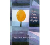 how the wind sighs: haiku of Beverly Acuff Momoi