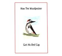 How The Woodpecker Got His Red Cap
