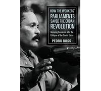 How the Workers' Parliaments Saved the Cuban Revolution: Reviving Socialism After the Collapse of the Soviet Union