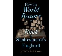 How the World Became a Book in Shakespeare's England