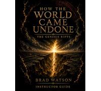 How the World Came Undone: The Genesis Rifts: Instructor Guide