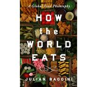 How the World Eats: A Global Food Philosophy