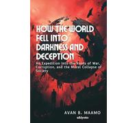 How the World Fell Into Darkness and Deception (Edition1)