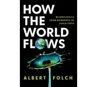 How the World Flows : Microfluidics from Raindrops to Covid Tests
