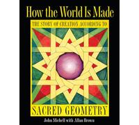 How the World Is Made: The Story of Creation According to Sacred Geometry