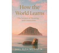 How the World Learns: The Science of Meaning and Connection