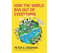 HOW THE WORLD RAN OUT OF EVERYTHING