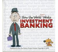 How the World Really Works: Investment Banking