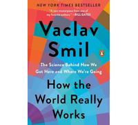How the World Really Works: The Science Behind How We Got Here and Where We're Going