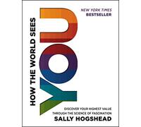How the World Sees You: Discover Your Highest Value Through the Science of Fascination