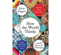 How the World Thinks: A Global History of Philosophy