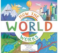 How the World Works: A Hands-On Guide to Our Amazing Planet (Explore the Earth)