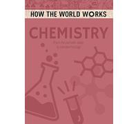 How the World Works: Chemistry: From the periodic table to nanotechnology