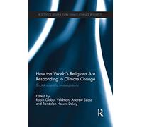 How the World's Religions are Responding to Climate Change: Social Scientific Investigations (Routledge Advances in Climate Change Research)