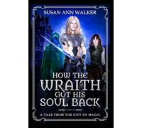 How the Wraith Got His Soul Back: A Tale From the City of Magic