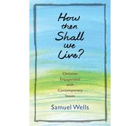 How Then Shall We Live?: Christian Engagement with Contemporary Issues