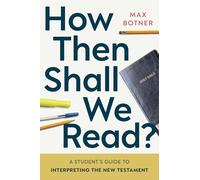 How Then Shall We Read?: A Student's Guide to Interpreting the New Testament