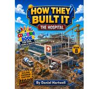 How They Built It: The Hospital: A Step-by-Step Construction Coloring Book for Kids, Teens & Adults
