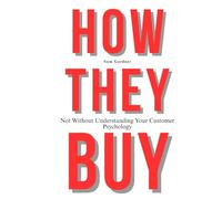 How They Buy?: Not Without Understanding Your Customer Psychology