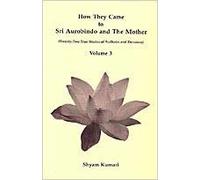 How they Came to Sri Aurobindo and the Mother: Volume 3
