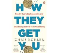 How They Get You: Sneaky Everyday Economics and Smart Ways to Hold on to Your Money