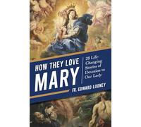 How They Love Mary: 28 Life-Changing Stories of Devotion to Our Lady