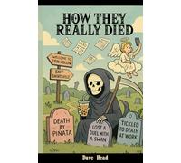 How They Really Died: Fun Obituaries