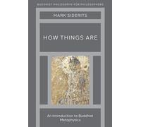 How Things Are: An Introduction to Buddhist Metaphysics (Buddhist Philosophy For Philosophers)