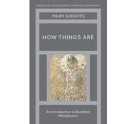 How Things Are: An Introduction to Buddhist Metaphysics (Buddhist Philosophy For Philosophers)