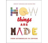 How Things Are Made: From Automobiles to Zippers