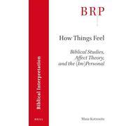 How Things Feel – Affect Theory, Biblical Studies, and the (Im)Personal – Brill
